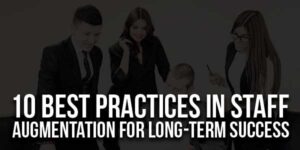 10-Best-Practices-in-Staff-Augmentation-for-Long-Term-Success