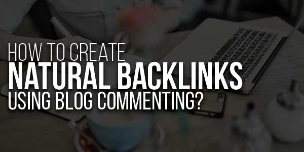 How-To-Create-Natural-Backlinks-Using-Blog-Commenting