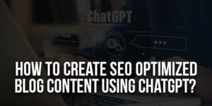 How-To-Create-SEO-Optimized-Blog-Content-Using-ChatGPT