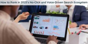 How-To-Rank-In-2025’s-No-Click-And-Voice-Driven-Search-Ecosystem