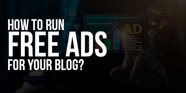 How-To-Run-Free-Ads-For-Your-Blog