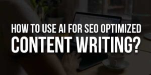 How-To-Use-AI-For-SEO-Optimized-Content-Writing