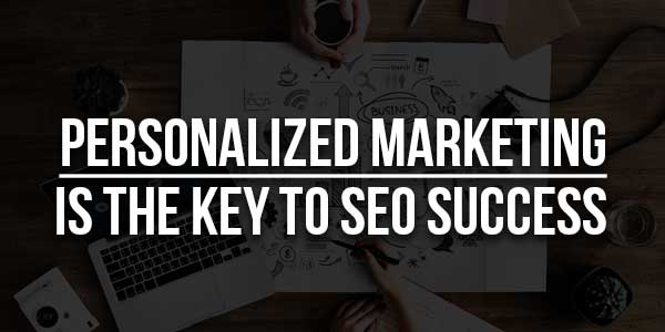 Personalized-Marketing-Is-The-Key-To-SEO-Success