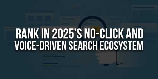 Rank-In-2025’s-No-Click-And-Voice-Driven-Search-Ecosystem