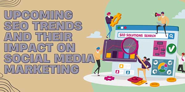 Upcoming-SEO-Trends-And-Their-Impact-On-Social-Media-Marketing