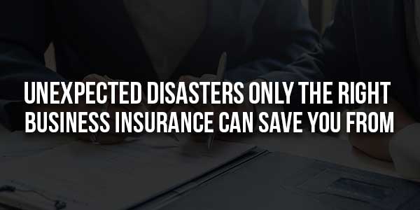 Unexpected-Disasters-Only-The-Right-Business-Insurance-Can-Save-You-From