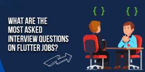 What-Are-The-Most-Asked-Interview-Questions-on-Flutter-Jobs