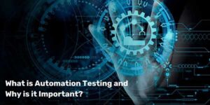 What-Is-Automation-Testing-And-Why-Is-It-Important