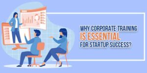 Why-Corporate-Training-Is-Essential-For-Startup-Success